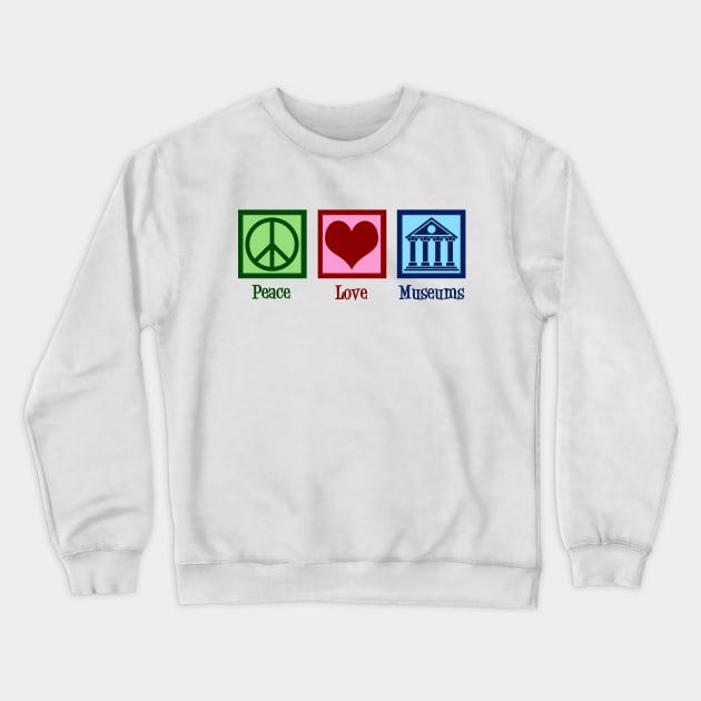 Peace Love Museums Crewneck Sweatshirt by epiclovedesigns